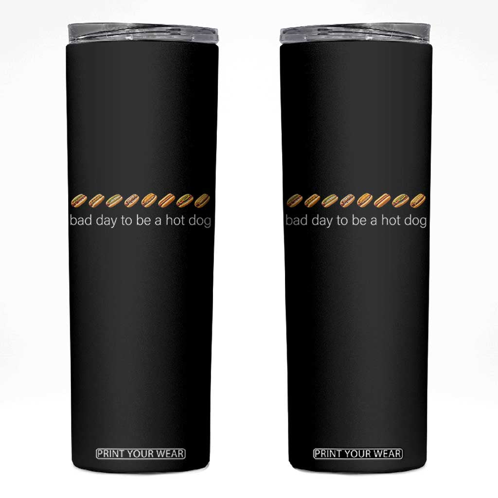 Bad Day To Be A Hot Dog Skinny Tumbler Funny US Regional Hotdog Styles TS11 Black Print Your Wear