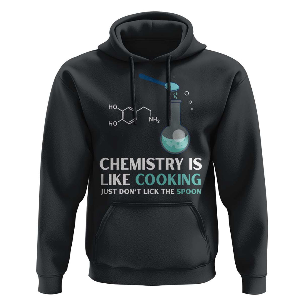 Funny Chemist Hoodie Chemistry Is Like Cooking Just Don't Lick The Spoon Science Nerd TS11 Black Print Your Wear