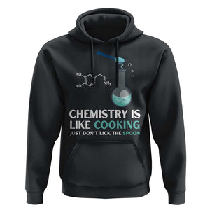 Funny Chemist Hoodie Chemistry Is Like Cooking Just Don't Lick The Spoon Science Nerd TS11 Black Print Your Wear