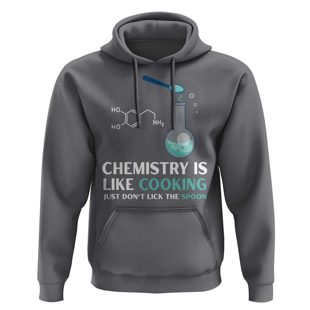Funny Chemist Hoodie Chemistry Is Like Cooking Just Don't Lick The Spoon Science Nerd TS11 Charcoal Print Your Wear