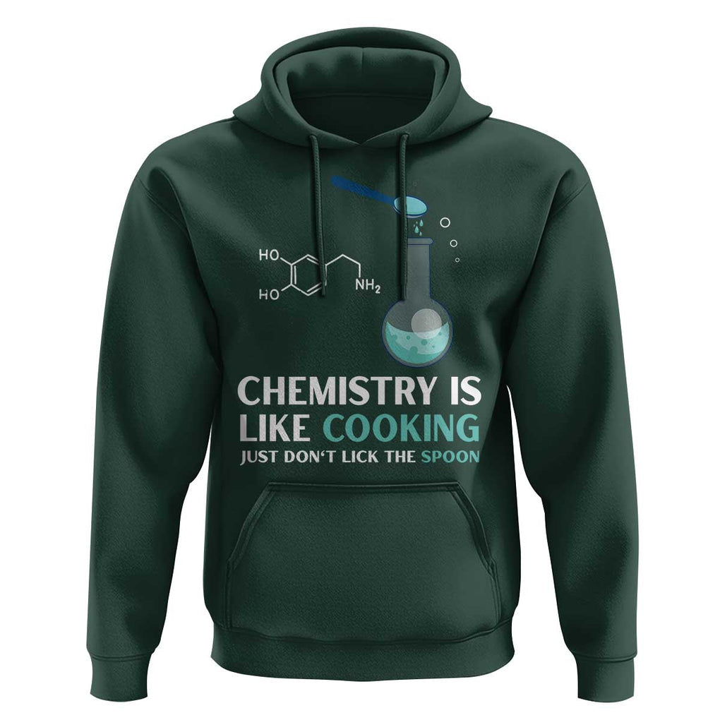 Funny Chemist Hoodie Chemistry Is Like Cooking Just Don't Lick The Spoon Science Nerd TS11 Dark Forest Green Print Your Wear