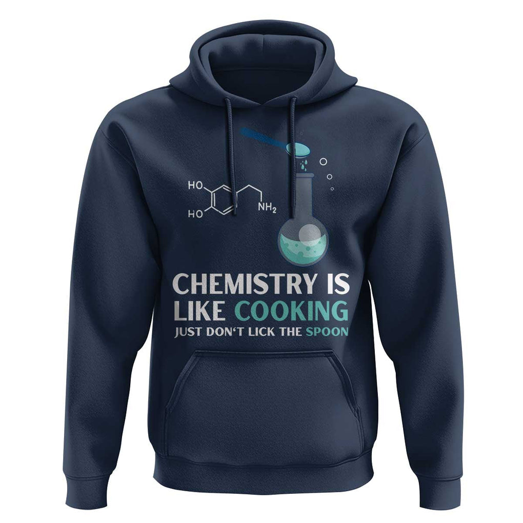 Funny Chemist Hoodie Chemistry Is Like Cooking Just Don't Lick The Spoon Science Nerd TS11 Navy Print Your Wear