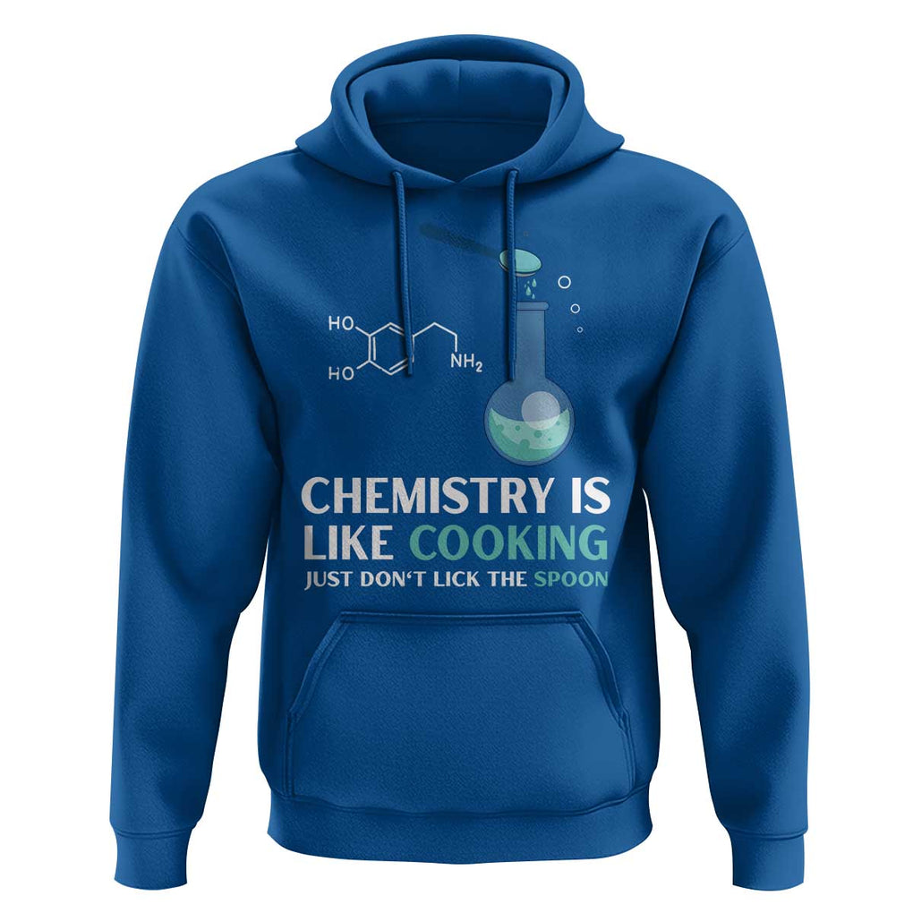 Funny Chemist Hoodie Chemistry Is Like Cooking Just Don't Lick The Spoon Science Nerd TS11 Royal Blue Print Your Wear