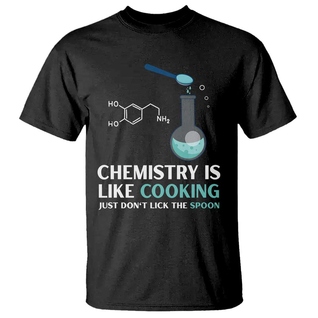 Funny Chemist T Shirt Chemistry Is Like Cooking Just Don't Lick The Spoon Science Nerd TS11 Black Print Your Wear