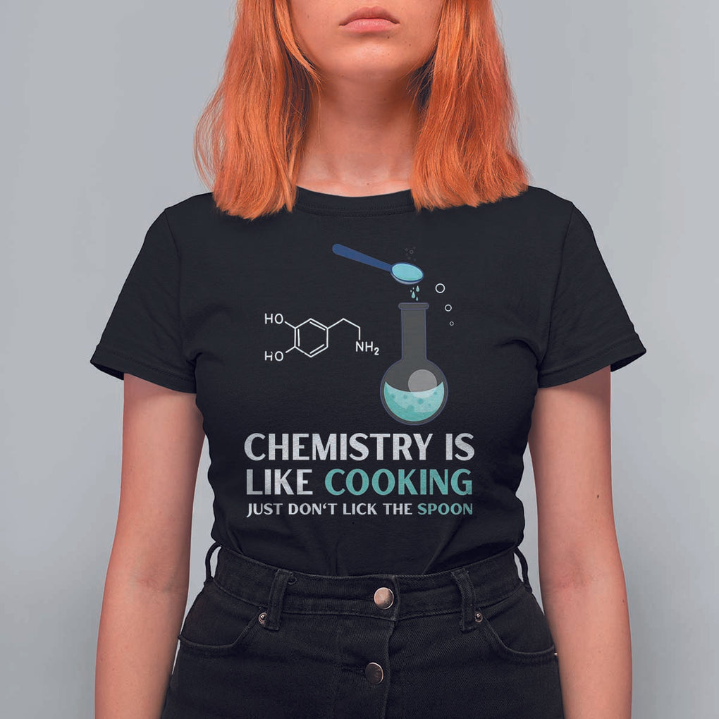 Funny Chemist T Shirt For Women Chemistry Is Like Cooking Just Don't Lick The Spoon Science Nerd TS11 Black Print Your Wear