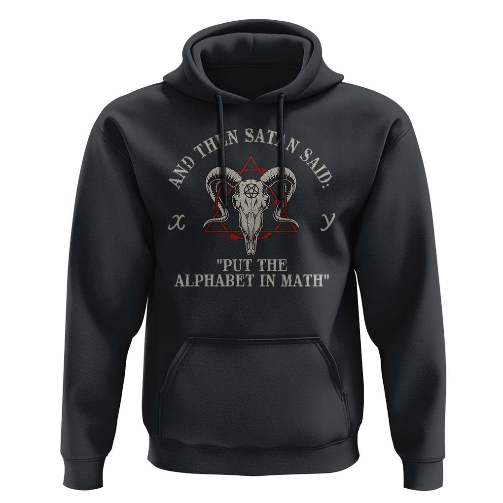 Funny Math Teacher Hoodie And Then Satan Said Put The Alphabet In Math TS11 Black Print Your Wear