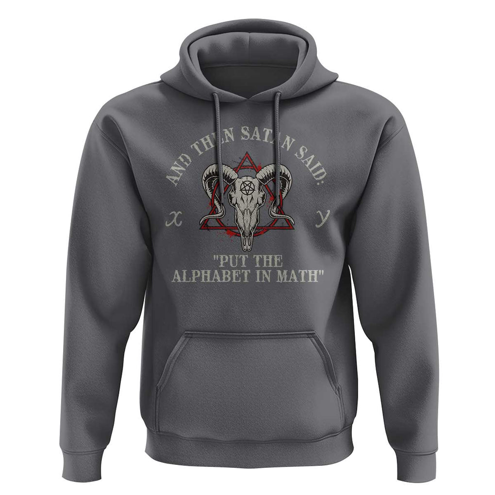 Funny Math Teacher Hoodie And Then Satan Said Put The Alphabet In Math TS11 Charcoal Print Your Wear