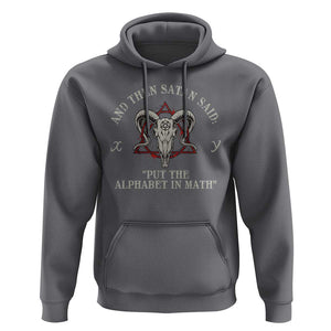 Funny Math Teacher Hoodie And Then Satan Said Put The Alphabet In Math TS11 Charcoal Print Your Wear