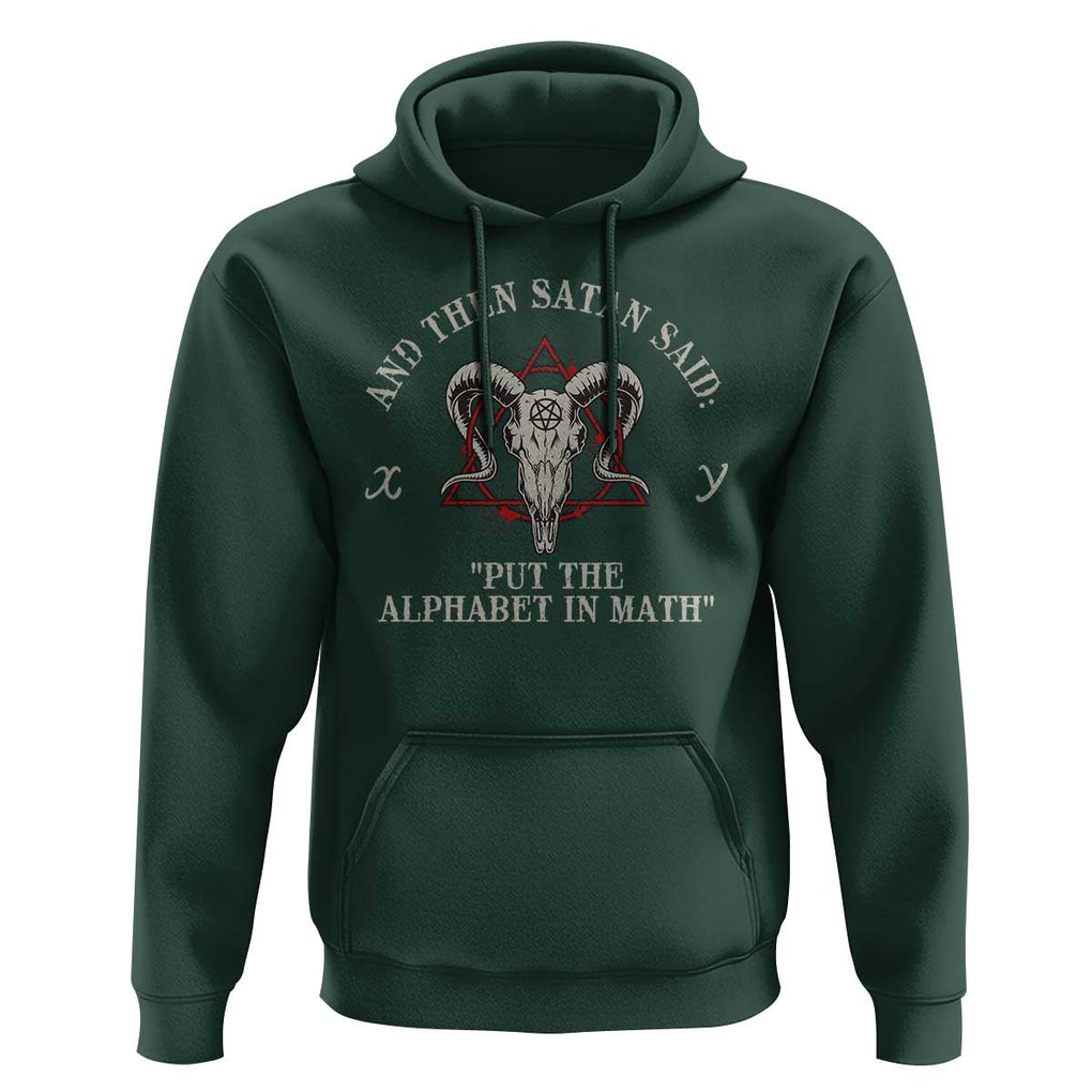 Funny Math Teacher Hoodie And Then Satan Said Put The Alphabet In Math TS11 Dark Forest Green Print Your Wear