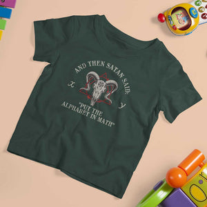 Funny Math Teacher T Shirt For Kid And Then Satan Said Put The Alphabet In Math TS11 Dark Forest Green Print Your Wear