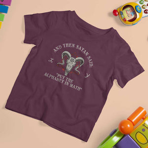 Funny Math Teacher T Shirt For Kid And Then Satan Said Put The Alphabet In Math TS11 Maroon Print Your Wear