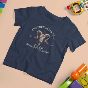 Funny Math Teacher T Shirt For Kid And Then Satan Said Put The Alphabet In Math TS11 Navy Print Your Wear