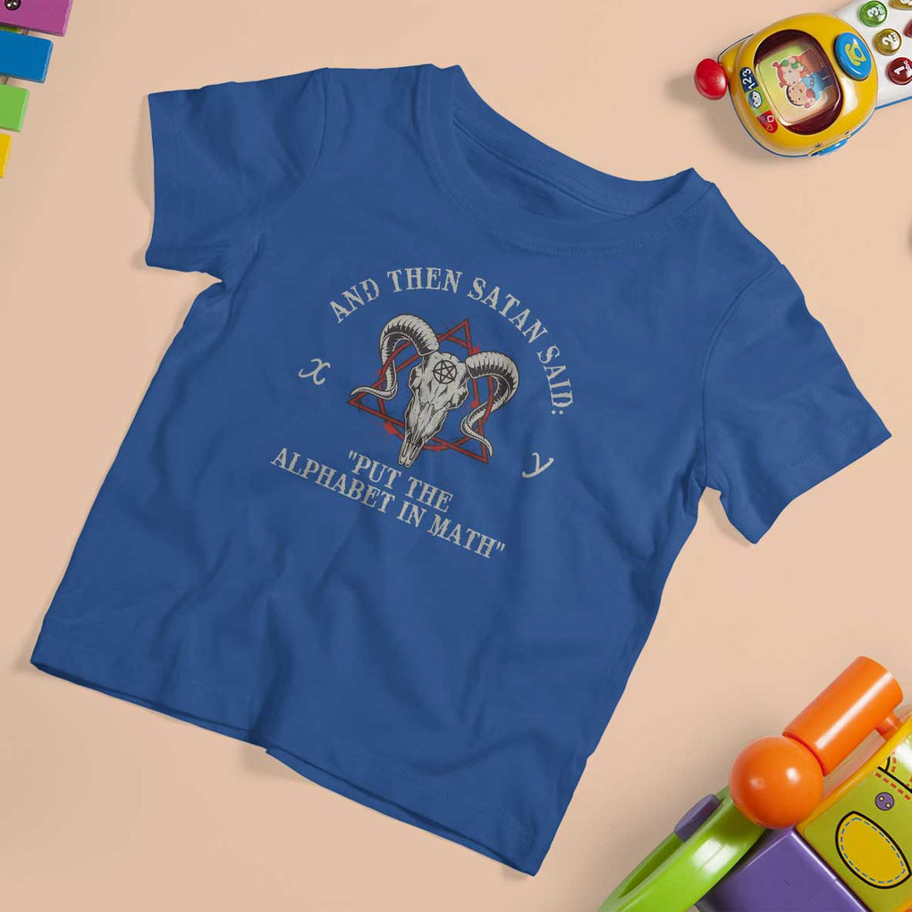 Funny Math Teacher T Shirt For Kid And Then Satan Said Put The Alphabet In Math TS11 Royal Blue Print Your Wear