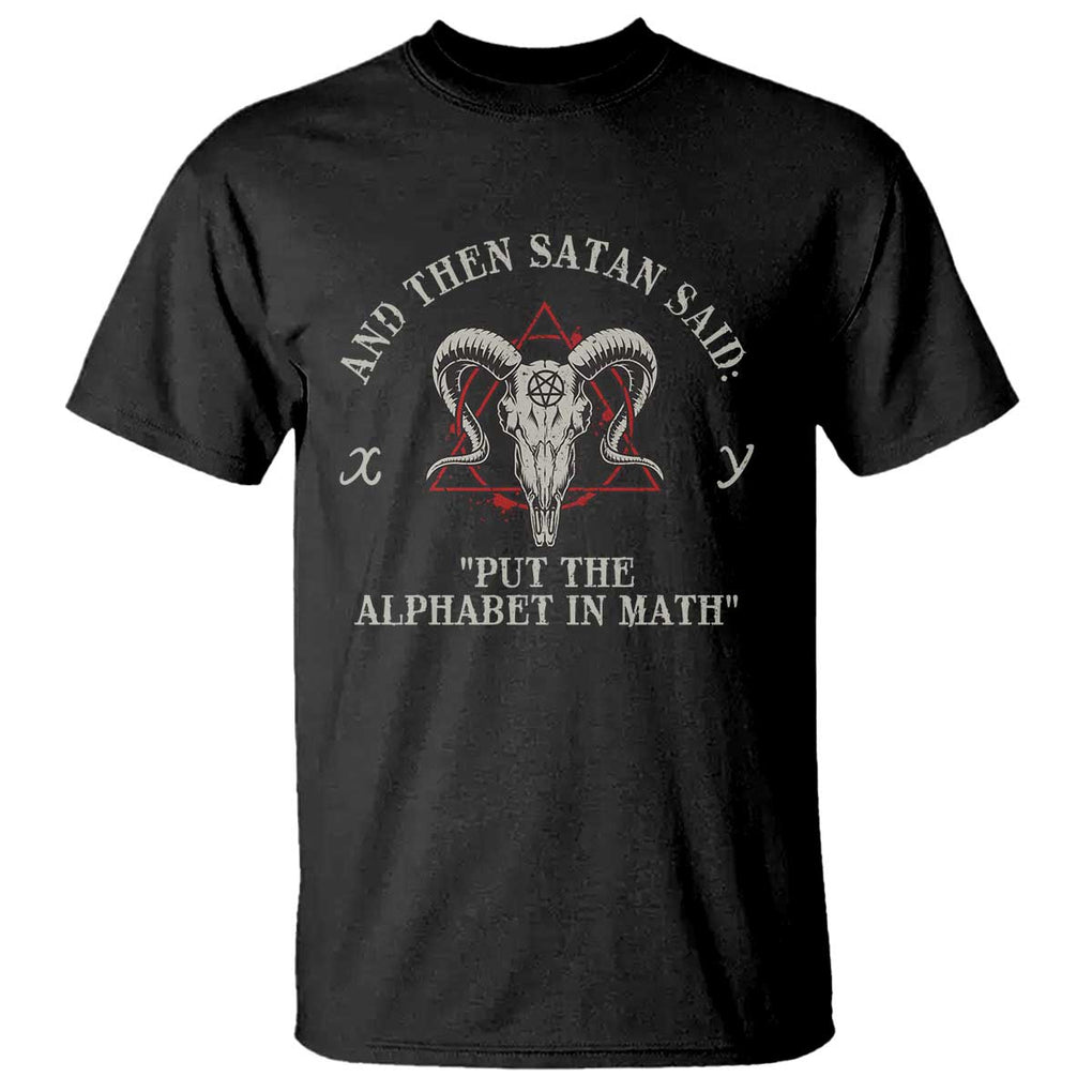 Funny Math Teacher T Shirt And Then Satan Said Put The Alphabet In Math TS11 Black Print Your Wear