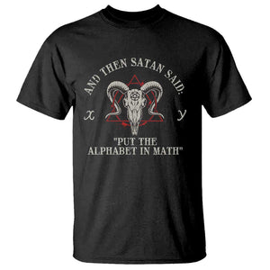 Funny Math Teacher T Shirt And Then Satan Said Put The Alphabet In Math TS11 Black Print Your Wear