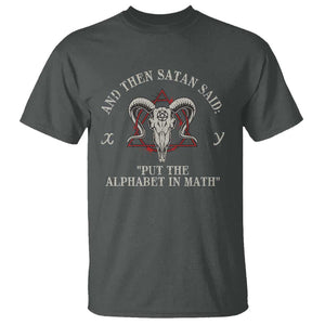 Funny Math Teacher T Shirt And Then Satan Said Put The Alphabet In Math TS11 Dark Heather Print Your Wear