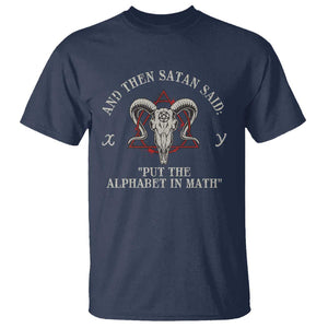 Funny Math Teacher T Shirt And Then Satan Said Put The Alphabet In Math TS11 Navy Print Your Wear