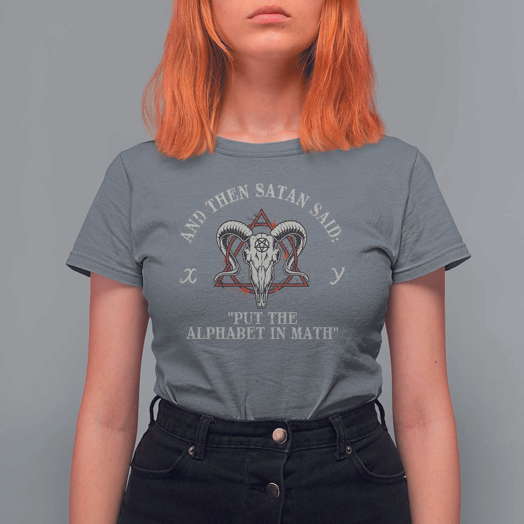 Funny Math Teacher T Shirt For Women And Then Satan Said Put The Alphabet In Math TS11 Charcoal Print Your Wear