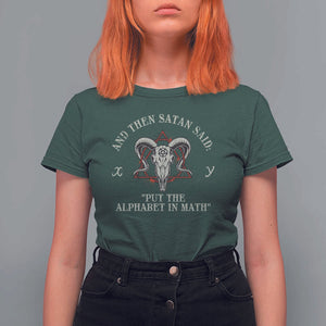 Funny Math Teacher T Shirt For Women And Then Satan Said Put The Alphabet In Math TS11 Dark Forest Green Print Your Wear
