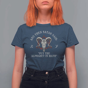 Funny Math Teacher T Shirt For Women And Then Satan Said Put The Alphabet In Math TS11 Navy Print Your Wear