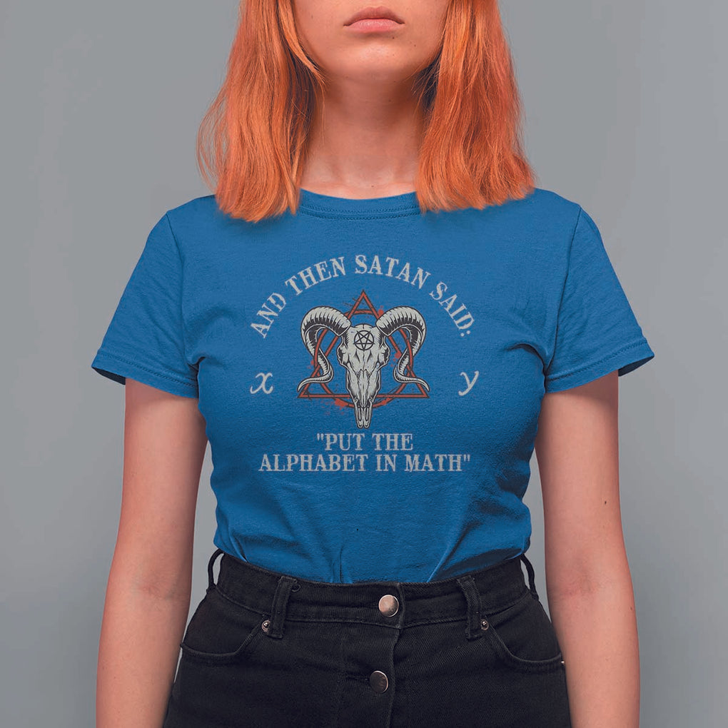 Funny Math Teacher T Shirt For Women And Then Satan Said Put The Alphabet In Math TS11 Royal Blue Print Your Wear