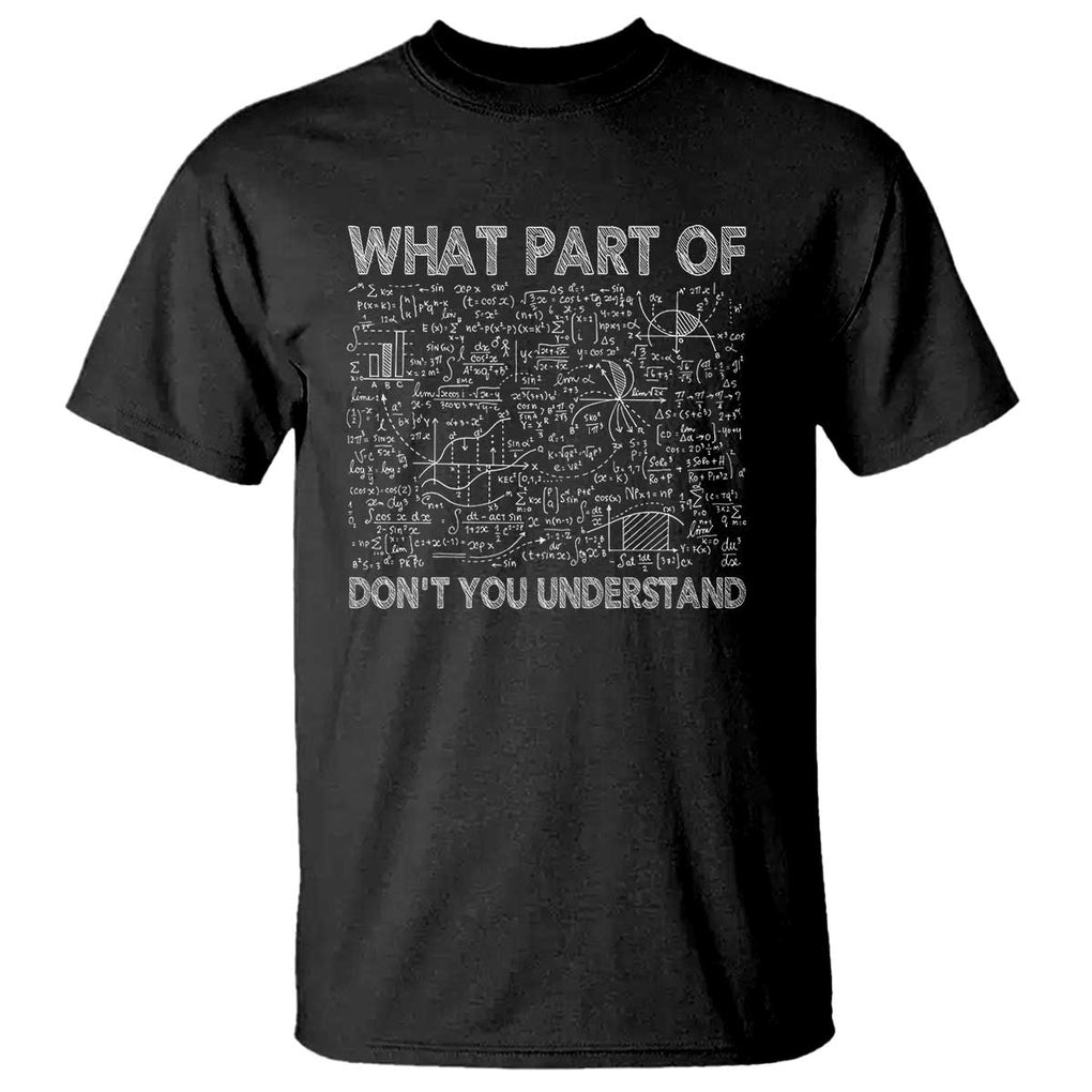 Funny Math Teacher T Shirt What Part Of Don't You Understand TS11 Black Print Your Wear