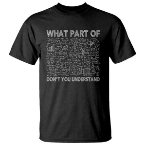 Funny Math Teacher T Shirt What Part Of Don't You Understand TS11 Black Print Your Wear