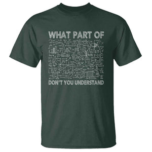 Funny Math Teacher T Shirt What Part Of Don't You Understand TS11 Dark Forest Green Print Your Wear