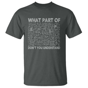 Funny Math Teacher T Shirt What Part Of Don't You Understand TS11 Dark Heather Print Your Wear