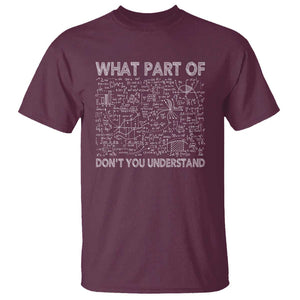 Funny Math Teacher T Shirt What Part Of Don't You Understand TS11 Maroon Print Your Wear