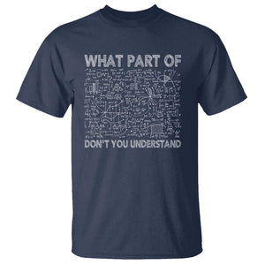 Funny Math Teacher T Shirt What Part Of Don't You Understand TS11 Navy Print Your Wear
