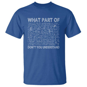 Funny Math Teacher T Shirt What Part Of Don't You Understand TS11 Royal Blue Print Your Wear