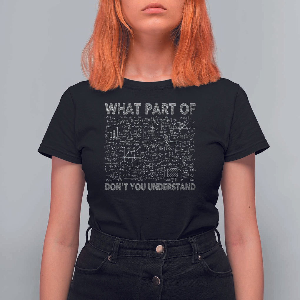Funny Math Teacher T Shirt For Women What Part Of Don't You Understand TS11 Black Print Your Wear
