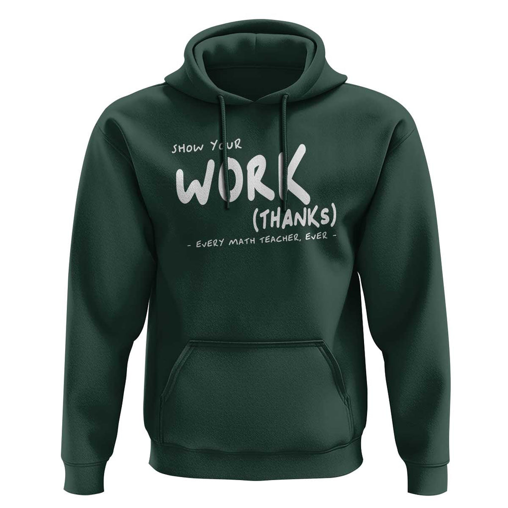 Funny Math Teacher Hoodie Show Your Work Thanks Back To School TS11 Dark Forest Green Print Your Wear