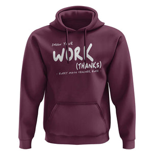 Funny Math Teacher Hoodie Show Your Work Thanks Back To School TS11 Maroon Print Your Wear