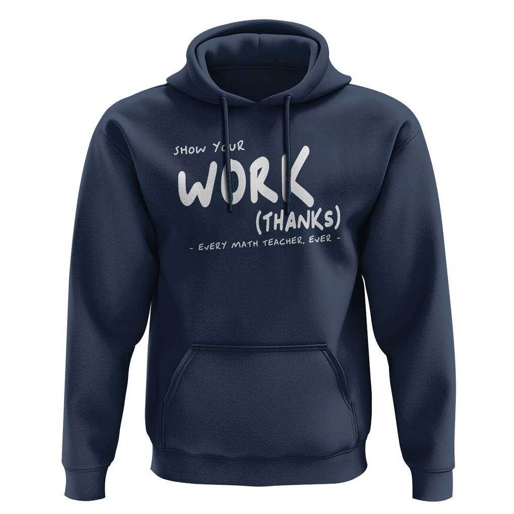 Funny Math Teacher Hoodie Show Your Work Thanks Back To School TS11 Navy Print Your Wear