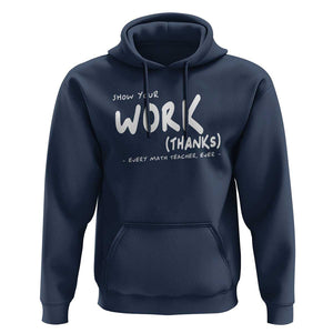 Funny Math Teacher Hoodie Show Your Work Thanks Back To School TS11 Navy Print Your Wear