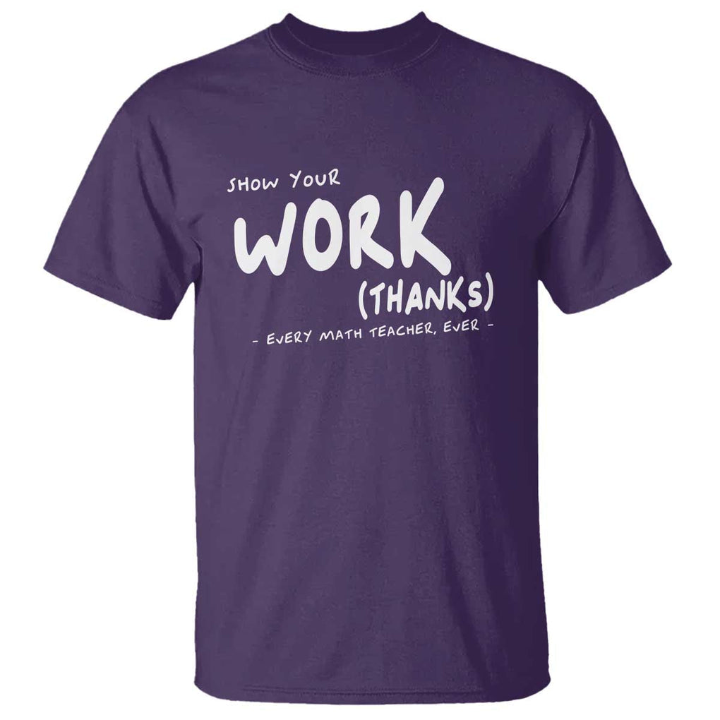 Funny Math Teacher T Shirt Show Your Work Thanks Back To School TS11 Purple Print Your Wear