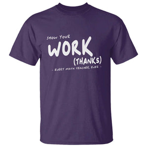 Funny Math Teacher T Shirt Show Your Work Thanks Back To School TS11 Purple Print Your Wear
