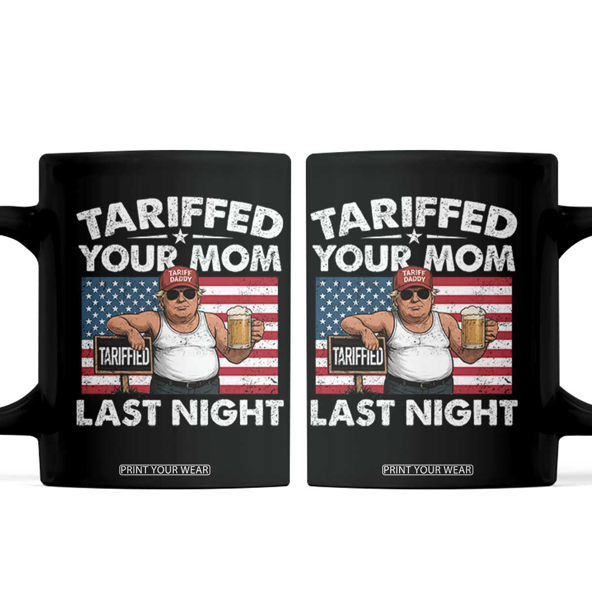 Funny Trump Beer Tariffed Your Mom Last Night Coffee Mug American Flag TS11 Black Print Your Wear