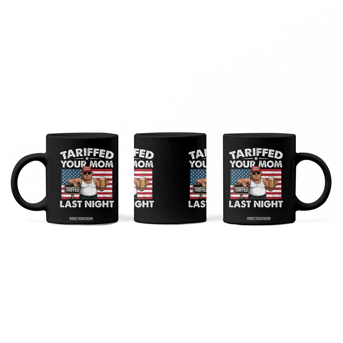 Funny Trump Beer Tariffed Your Mom Last Night Coffee Mug American Flag TS11 Print Your Wear