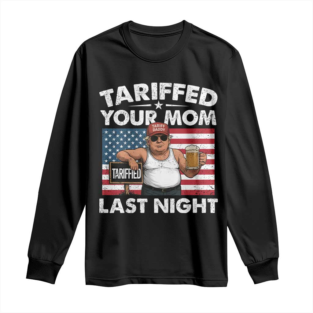 Funny Trump Beer Tariffed Your Mom Last Night Long Sleeve Shirt American Flag TS11 Black Print Your Wear