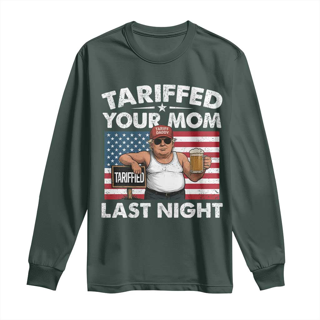 Funny Trump Beer Tariffed Your Mom Last Night Long Sleeve Shirt American Flag TS11 Dark Forest Green Print Your Wear