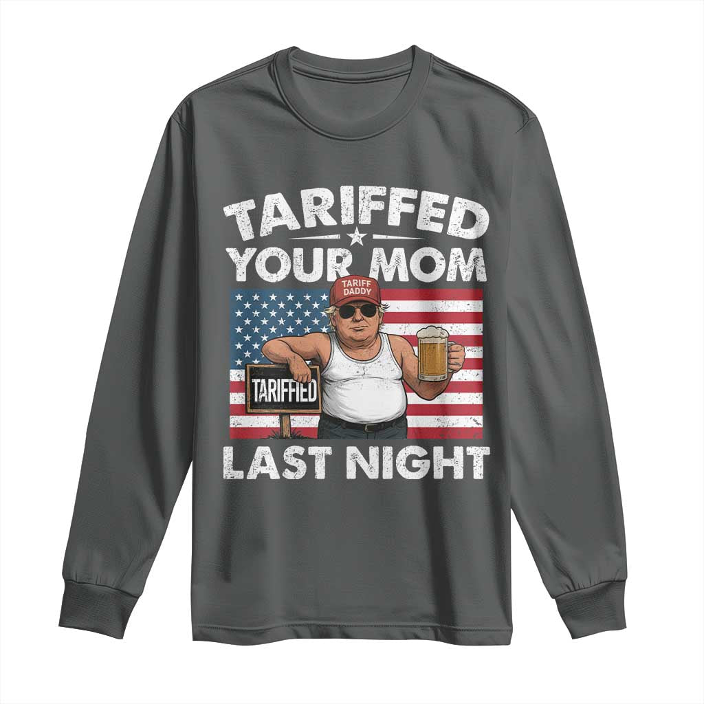 Funny Trump Beer Tariffed Your Mom Last Night Long Sleeve Shirt American Flag TS11 Dark Heather Print Your Wear