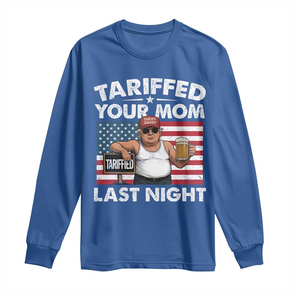 Funny Trump Beer Tariffed Your Mom Last Night Long Sleeve Shirt American Flag TS11 Royal Blue Print Your Wear