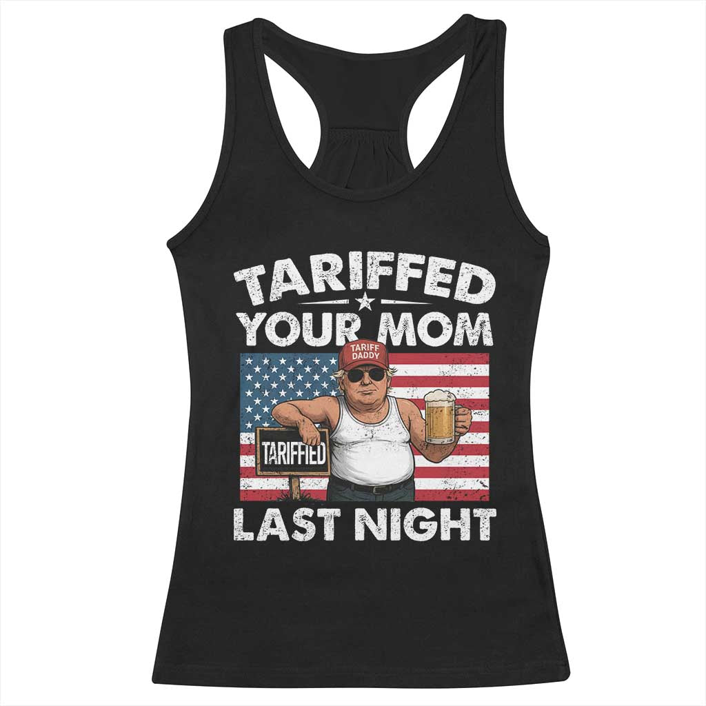 Funny Trump Beer Tariffed Your Mom Last Night Racerback Tank Top American Flag TS11 Black Print Your Wear