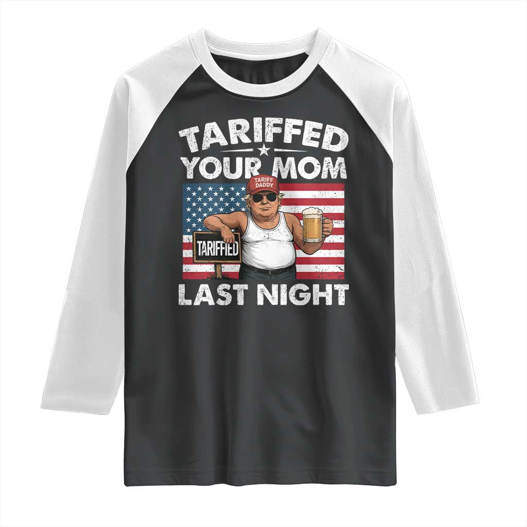 Funny Trump Beer Tariffed Your Mom Last Night Raglan Shirt American Flag TS11 Black White Print Your Wear