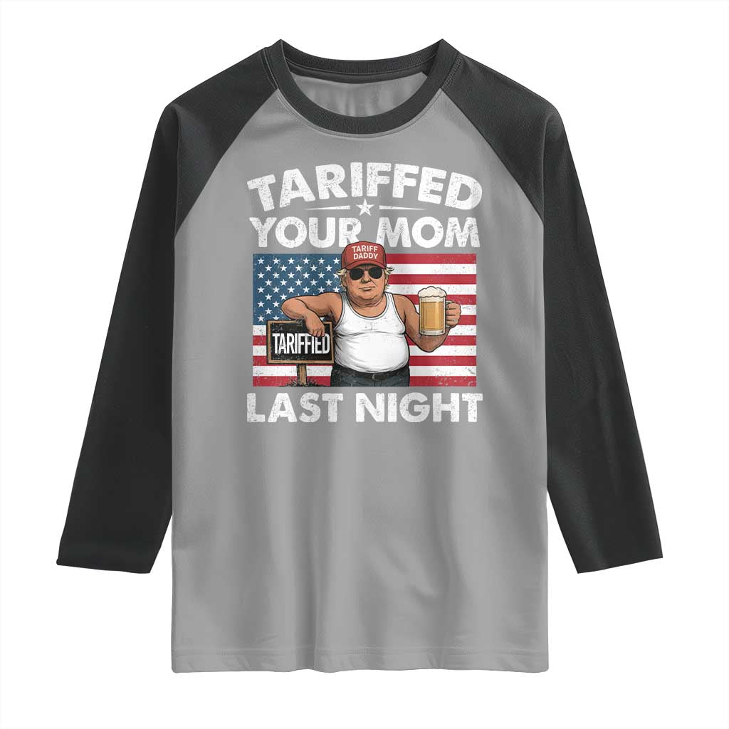 Funny Trump Beer Tariffed Your Mom Last Night Raglan Shirt American Flag TS11 Sport Gray Black Print Your Wear