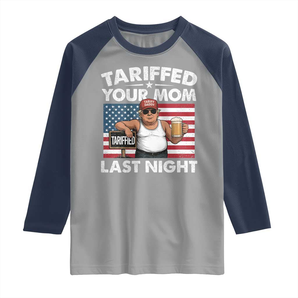 Funny Trump Beer Tariffed Your Mom Last Night Raglan Shirt American Flag TS11 Sport Gray Navy Print Your Wear