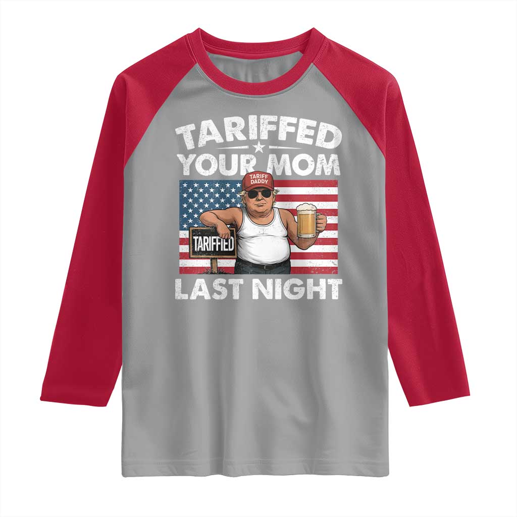 Funny Trump Beer Tariffed Your Mom Last Night Raglan Shirt American Flag TS11 Sport Gray Red Print Your Wear